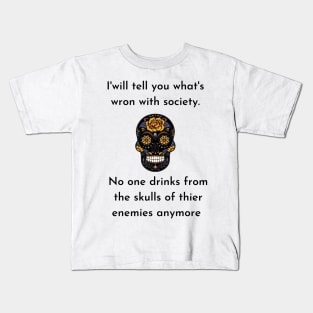 Wrong Society Humor quote Idea 2020 Drink From The Skull Of Your Enemies Kids T-Shirt